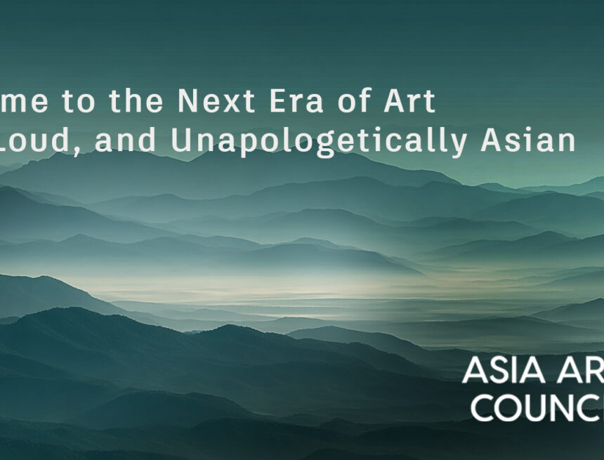 ASIA-ART-COUNCIL We’re Building the Art Ecosystem Asia Never Had — With You.